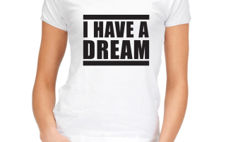 Inspiration Shirt I have a dream